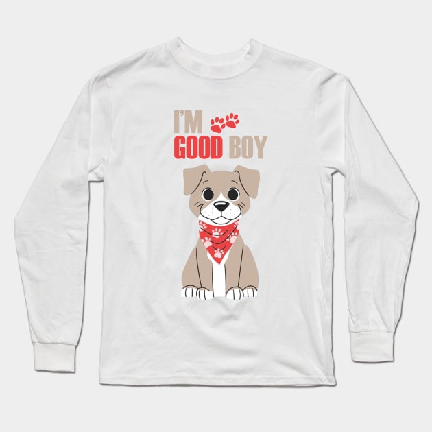 Dog I'm Good Boy T-shirt Long Sleeve T-Shirt by PrintsyCreations